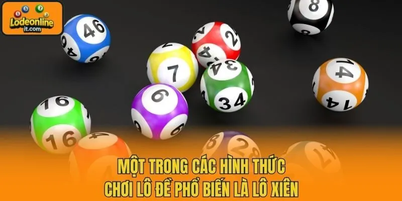 Một trong các hình thức chơi lô đề phổ biến là lô xiên